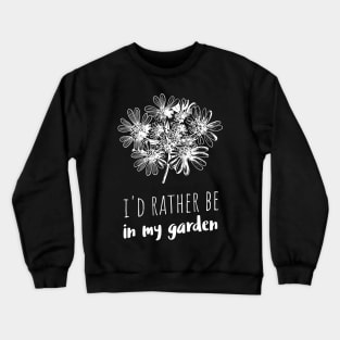 I'd rather be in my garden Crewneck Sweatshirt